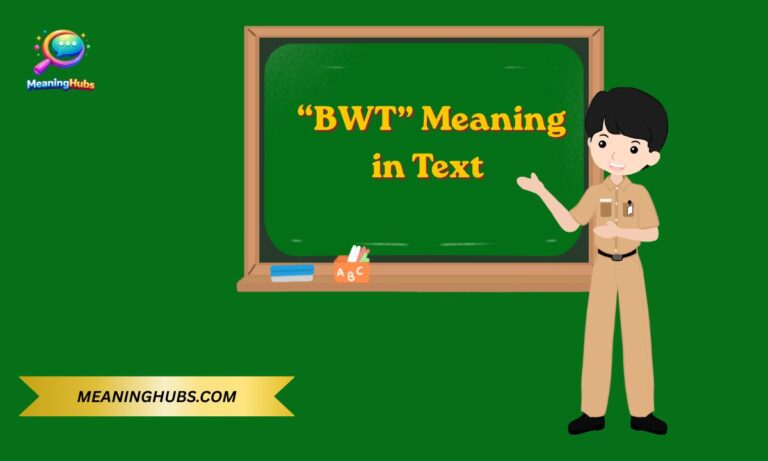 Understanding “BWT” Meaning in Text: What It Really Stands For in Chats, Social Media & Beyond