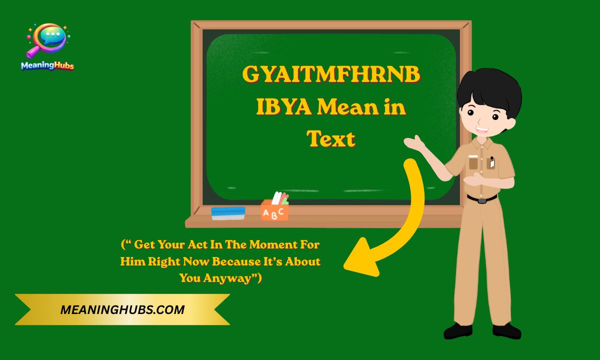 What Does GYAITMFHRNBIBYA Mean in Text? Full Form, Usage & Real Examples