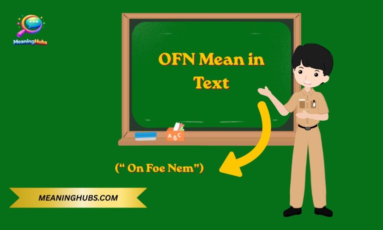 What Does OFN Mean in Text? Definition, Usage, Slang Meanings & Real Examples