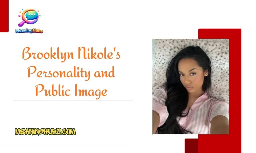 Brooklyn Nikole's Personality and Public Image