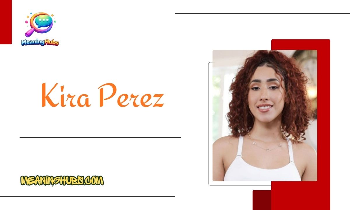 Kira Perez: Complete Biography, Age, Career & Net Worth 2026