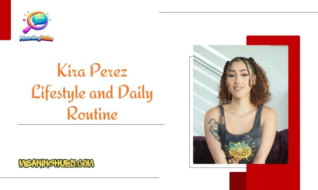 Kira Perez Lifestyle and Daily Routine